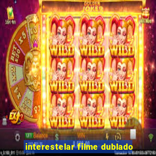 interestelar filme dublado